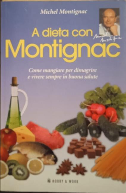 A dieta con Montignac. Come mangiare per dimagrire e vivere sempre in buona salute - Michel Montignac - copertina