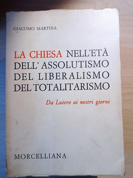 La Chiesa nell'età dell'assolutismo del liberalismo del totalitarismo - Giacomo Martina - copertina
