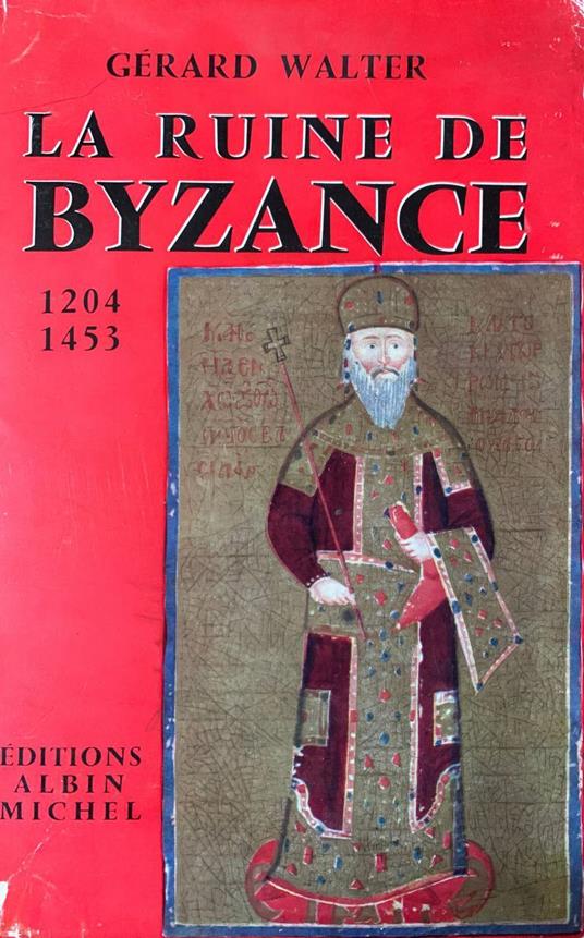 La ruine de Byzance 1204-1453 - Gérard Walter - copertina
