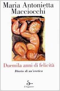 Duemila anni di felicita'. Diario di un'eretica - M. Antonietta Macciocchi - copertina