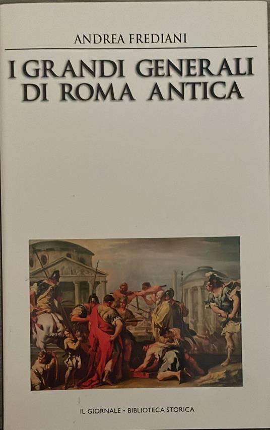 I grandi generali di Roma antica - Andrea Frediani - copertina