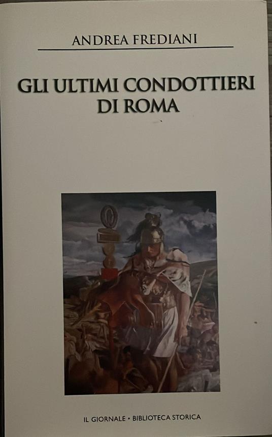 Gli ultimi condottieri di Roma - Andrea Frediani - copertina