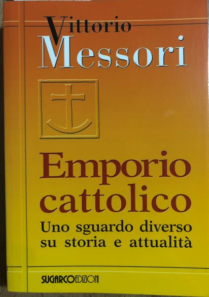 Emporio cattolico. Uno sguardo diverso su storia e attualità - Vittorio Messori - copertina