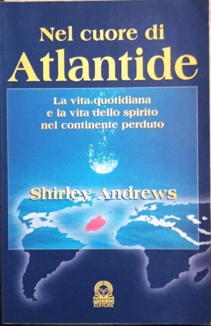 Nel cuore di Atlantide. La vita quotidiana e la vita dello spirito nel continente perduto - copertina