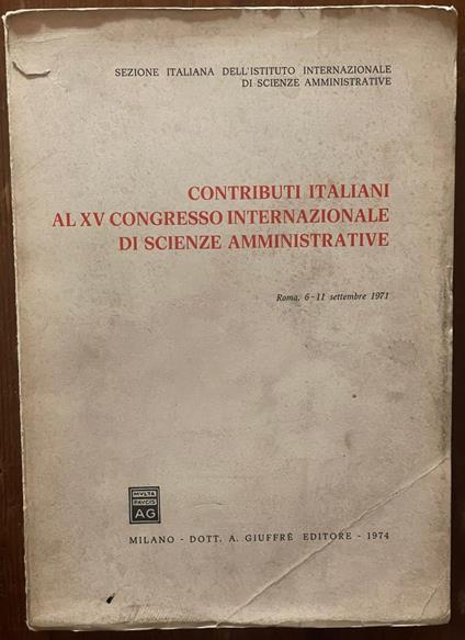 Contributi italiani al XV Congresso internazionale di scienze amministrative. Roma 6-11 settembre 1971 - copertina