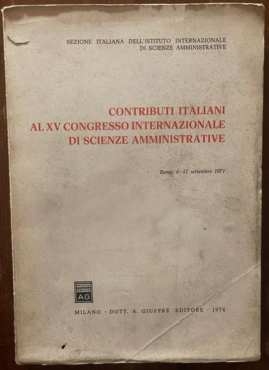 Contributi italiani al XV Congresso internazionale di scienze amministrative. Roma 6-11 settembre 1971 - copertina
