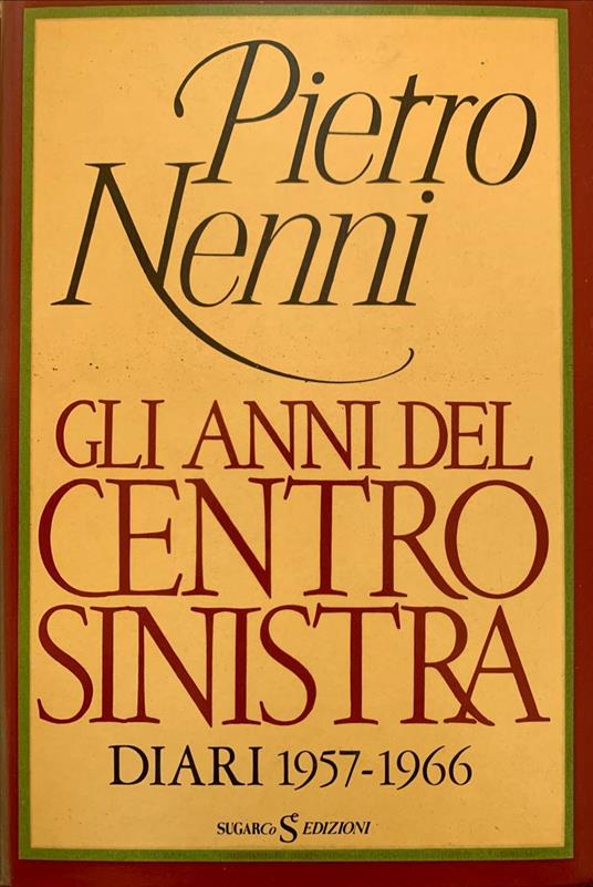 Gli anni del centro sinistra. Diari 1957-1966 - Pietro Nenni - copertina