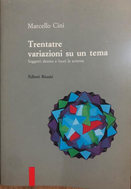 Trentatré variazioni su un tema. Soggetti dentro e fuori la scienza - Marcello Cini - copertina