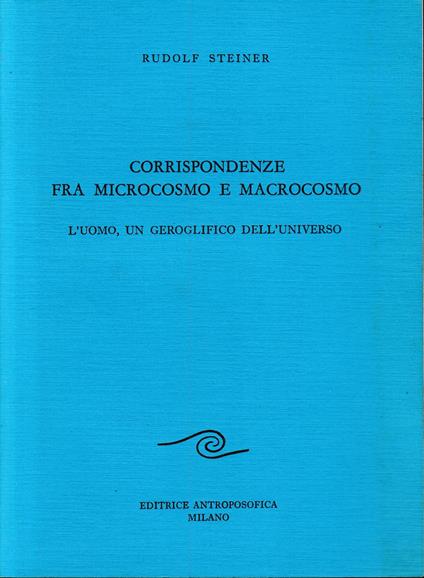 Corrispondenze tra microcosmo e macrocosmo. L'uomo, geroglifico dell'universo. Con allegate tavole dei disegni alla lavagna - Rudolf Steiner - copertina