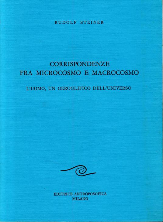 Corrispondenze tra microcosmo e macrocosmo. L'uomo, geroglifico dell'universo. Con allegate tavole dei disegni alla lavagna - Rudolf Steiner - copertina