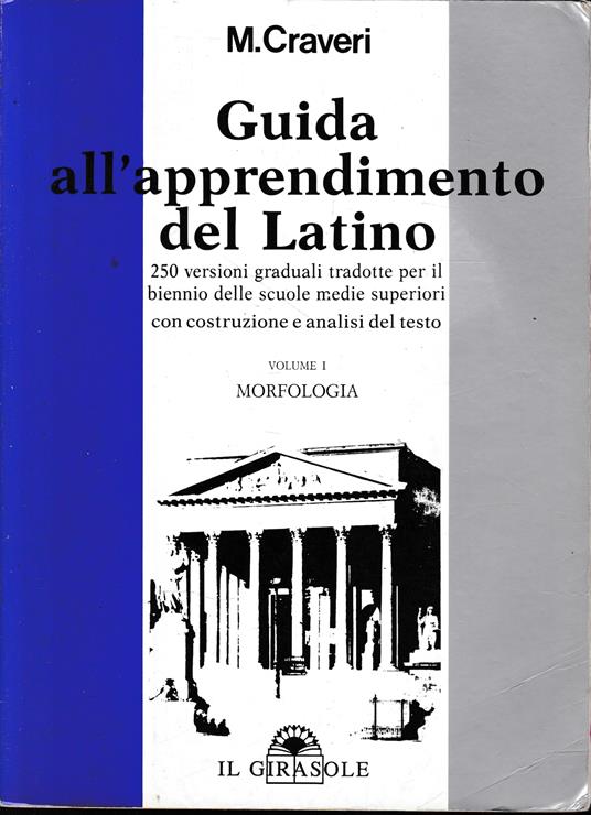 Guida all'apprendimento del latino. 250 versioni graduali per il biennio. Morfologia (Vol. 1) - Marcello Craveri - copertina