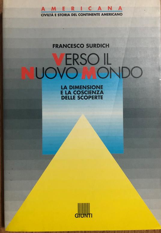 Verso il nuovo mondo. La dimensione e la coscienza delle scoperte - Francesco Surdich - copertina