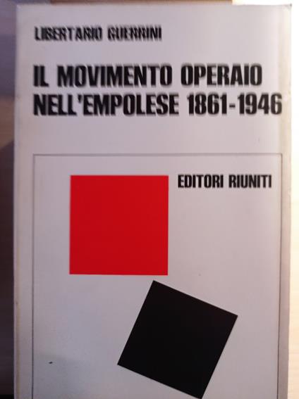 Il movimento operaio nell'Empolese 1861 - 1946 - Libertario Guerrini - copertina