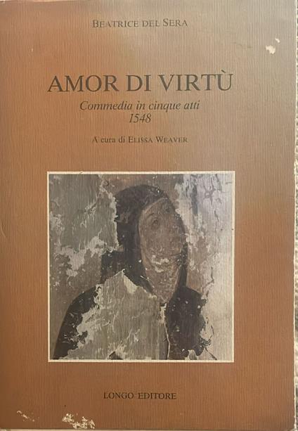 Amor di virtù. Commedia in cinque atti 1548 - Beatrice del Sera - copertina