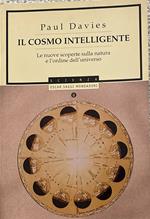 Il cosmo intelligente. Le nuove scoperte sulla natura e l'ordine dell'universo