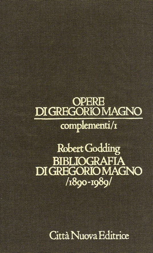 Opere di Gregorio Magno. Complementi. Bibliografia di Gregorio Magno (1890-1989) (Vol. 1) - Robert Godding - copertina