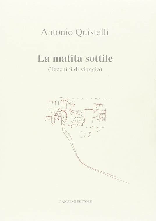 La matita sottile. Taccuino di viaggio. Con appunti, considerazioni e disegni - Antonio Quistelli - copertina