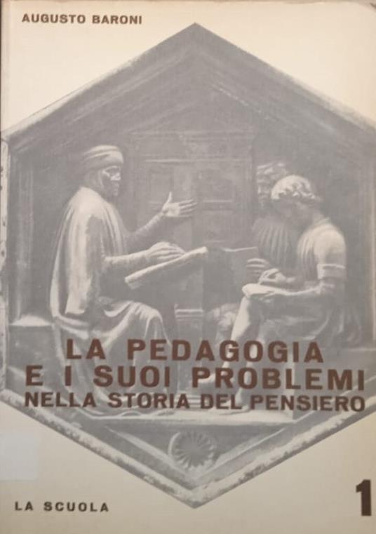 La pedagogia e i suoi problemi nella storia del pensiero - volume 1 - Augusto Baroni - copertina