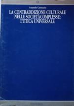 La contraddizione culturale nelle societa' complesse: l'etica universale