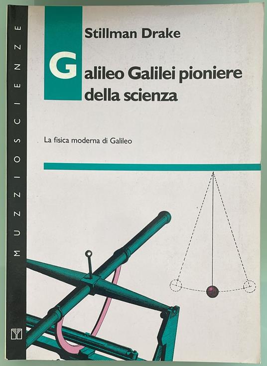 Galileo Galilei pioniere della scienza. La fisica moderna di Galileo - Stillman Drake - copertina