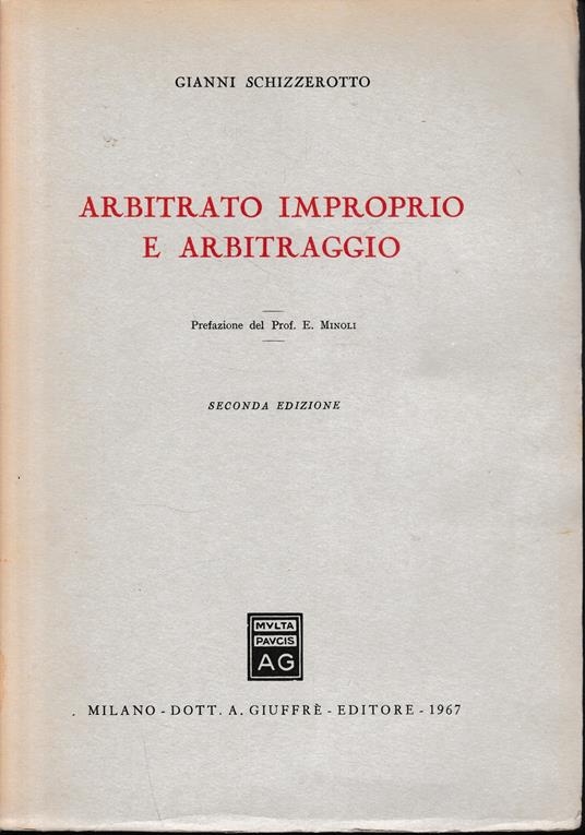 Arbitrato improprio e arbitraggio. Prefazione del prof. E. Minoli. Seconda edizione - Gianni Schizzerotto - copertina