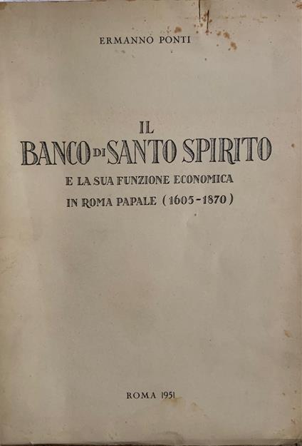 Il Banco di Santo Spirito e la sua funzione economica in Roma Papale (1605-1870) - Ermanno Ponti - copertina