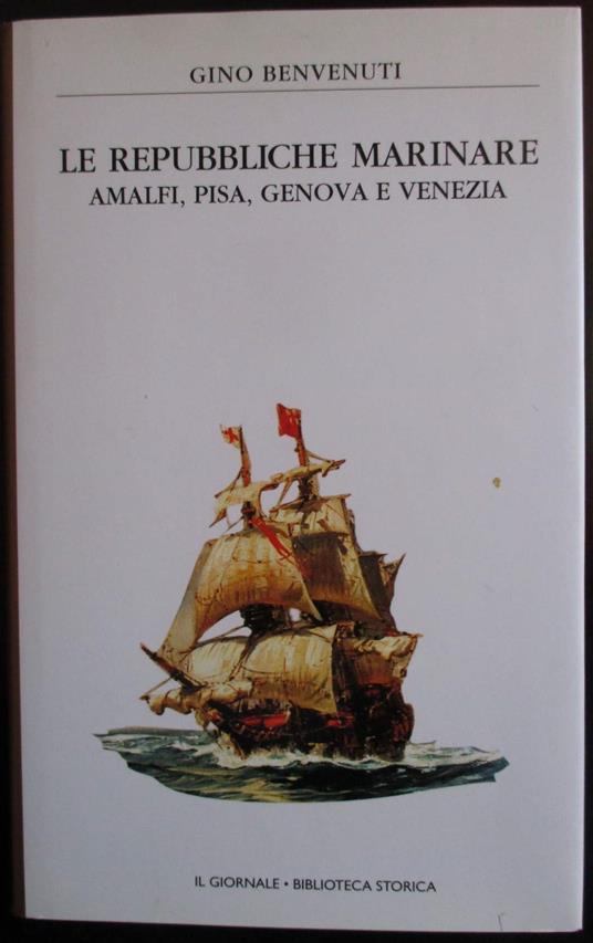 Le Repubbliche Marinare Amalfi Pisa Genova E Venezia - Gino Benvenuti - copertina