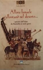 Allora Ismaele s'allontanò nel deserto... I percorsi dell'Islam da Maometto ai nostri giorni