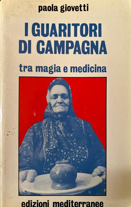 I guaritori di campagna tra magia e medicina - Paola Giovetti - copertina