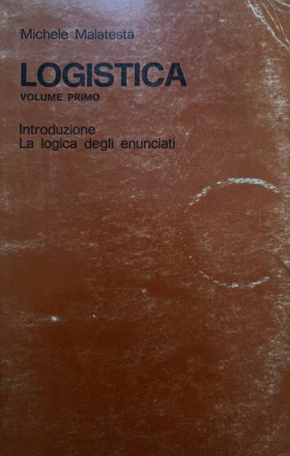 Logistica. Volume primo: introduzione - la logica degli enunciati - copertina