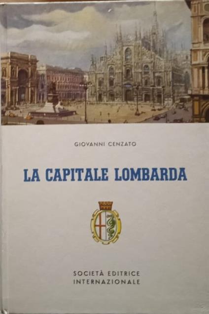 La capitale lombarda. Itinerari milanesi - Giovanni Cenzato - copertina