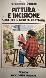 Pittura e incisione. Guida per l'artista dilettante