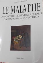 Le malattie. Conoscere, prevenirle e curarle dall'infanzia alla vecchiaia