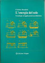 L' energia del sole. Tecnologie ed applicazioni in architettura