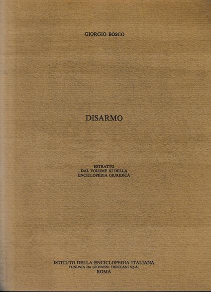 Disarmo. Estratto dal volume XI della Enciclopedia Giuridica - Giorgio Bosco - copertina