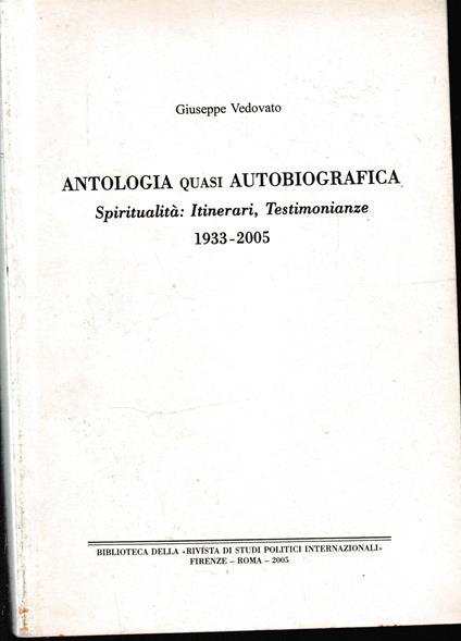 Antologia quasi Autobiografica. Spiritualità: Itinerari, Testimonianze 1933 - 2005 - Giuseppe Vedovato - copertina