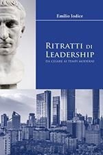 Ritratti di Leadership: da Cesare ai tempi moderni