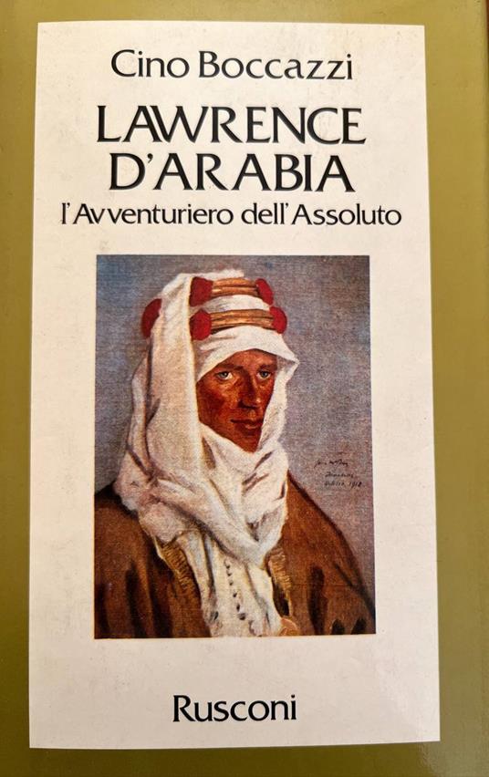 Lawrence d'Arabia. L'avventuriero dell'assoluto - Cino Boccazzi - copertina