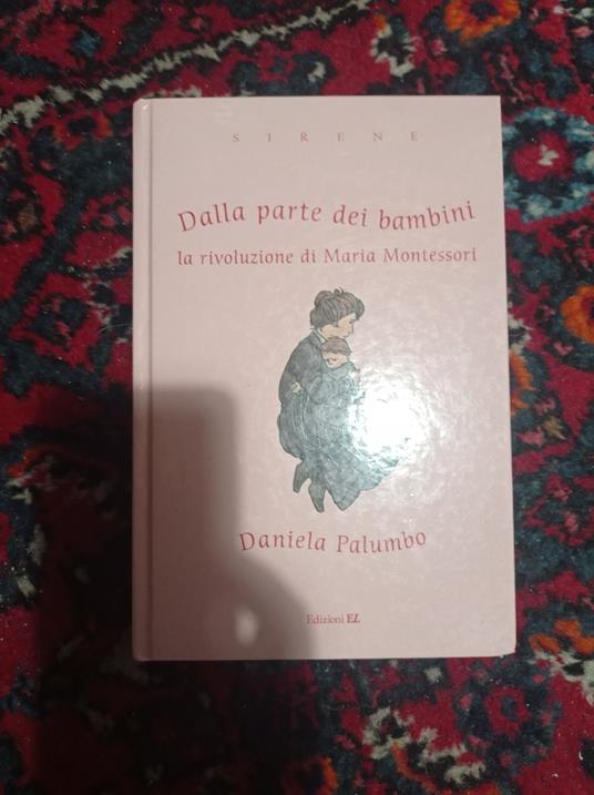 Dalla parte dei bambini. La rivoluzione di Maria Montessori - Palumbo Daniela - copertina