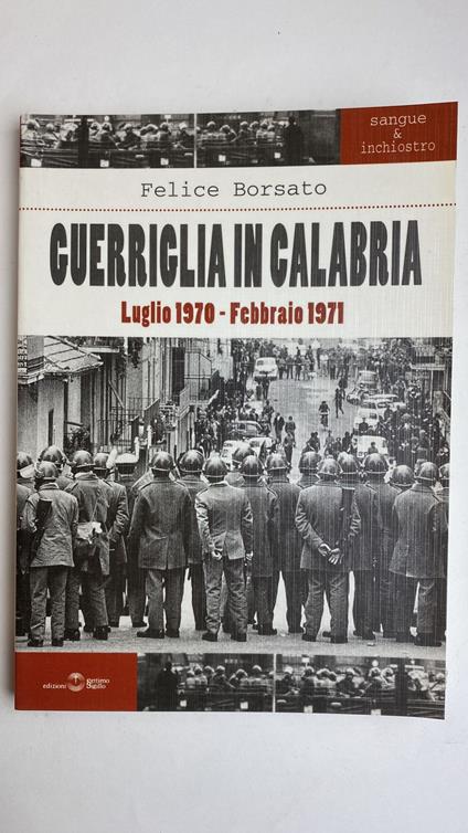 Guerriglia in Calabria. Luglio 1970 - febbraio 1971 - Felice Borsato - copertina