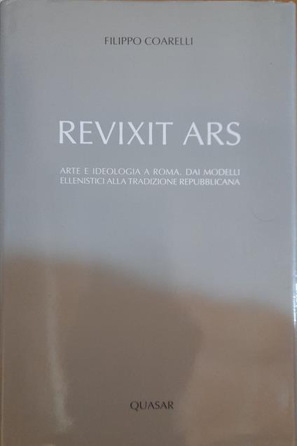 Revixit Ars. Arte e ideologia a Roma. Dai modelli ellenistici alla tradizione repubblicana - Filippo Coarelli - copertina