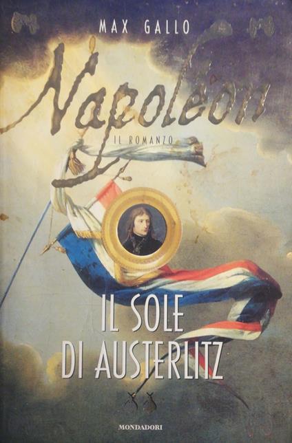 Napoleon il sole di Austerliz - Max Gallo - copertina