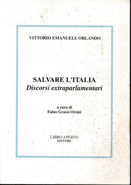 SALVARE L'ITALIA. Discorsi Extraparlamentari - Vittorio Emanuele Orlando - copertina