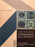 Caratteri, eredità e ambiente. Introduzione alla genetica