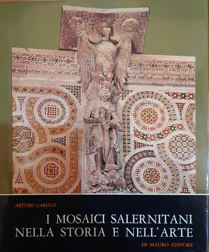 I mosaici salernitani nella storia e nell'arte - Arturo Carucci - copertina