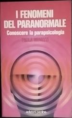 I fenomeni del paranormale. Conoscere la parapsicologia