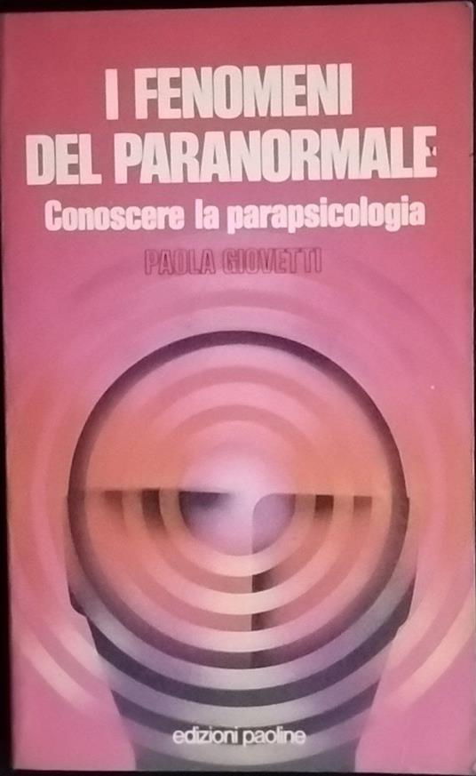 I fenomeni del paranormale. Conoscere la parapsicologia - Paola Giovetti - copertina