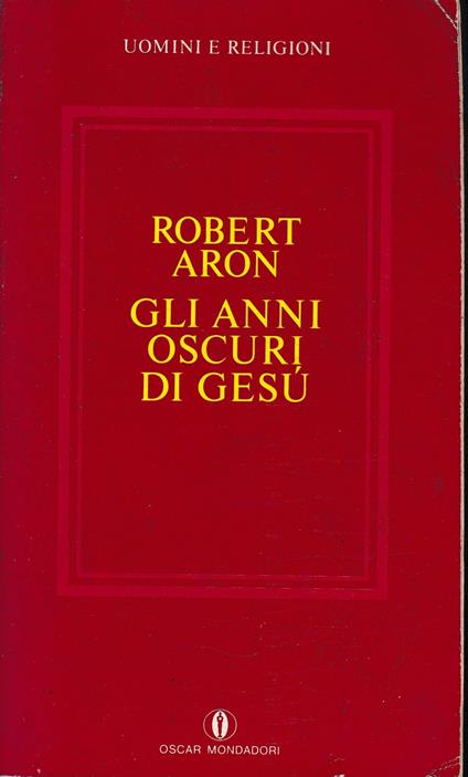 Gli anni oscuri di Gesù - Robert Aron - copertina