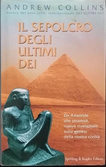 Il sepolcro degli ultimi dei. Da Atlantide alle piramidi, nuove rivelazioni sulla genesi della nostra civiltà - Andrew Collins - copertina