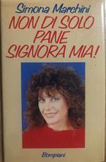 Non di solo pane Signora Mia!